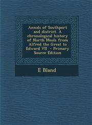 Annals of Southport and District. a Chronological History of North Meols from Alfred the Great to Edward VII - Primary Source Edition,1287870155,9781287870159