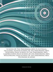 Articles On Schools Of The Performing Arts In Australia, including Hunter School Of The Performing Arts, Newtown High School Of The Performing Arts, Campbelltown High School Of The Performing Arts,1244145580,9781244145580