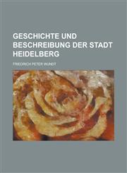 Geschichte Und Beschreibung Der Stadt Heidelberg,1234804891,9781234804893