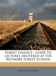 Forest finance guide to lectures delivered at the Biltmore Forest School,1176510711,9781176510715