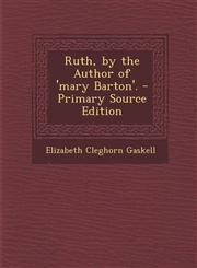 Ruth, by the Author of 'mary Barton'. - Primary Source Edition,1293422312,9781293422311