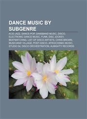 Dance music by subgenre Acid jazz, Dance-pop, Dansband music, Disco, Electronic dance music, Funk, Disc jockey, Beatmatching,123328116X,9781233281169