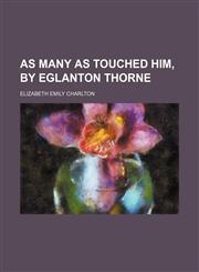 As many as touched Him, by Eglanton Thorne,1231321318,9781231321317