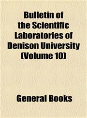 Bulletin of the Scientific Laboratories of Denison University (Volume 10),1153941341,9781153941341