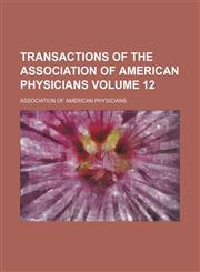 Transactions of the Association of American Physicians Volume 12,1150134321,9781150134326