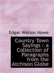Country Town Sayings a Collection of Paragraphs from the Atchison Globe,1116768372,9781116768374
