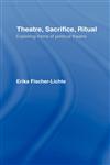 Theatre, Sacrifice, Ritual Exploring Forms of Political Theatre,0415276756,9780415276757