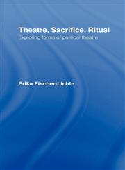 Theatre, Sacrifice, Ritual Exploring Forms of Political Theatre,0415276756,9780415276757