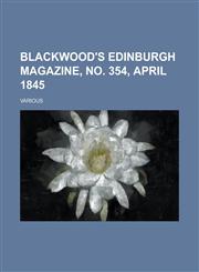 Blackwood's Edinburgh Magazine, No. 354, April 1845 (57),1153655233,9781153655231