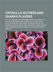 Cronulla-Sutherland Sharks players List of Cronulla-Sutherland Sharks players, Paul Gallen, Matthew Johns, Andrew Ettingshausen,1155765362,9781155765365