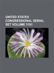 United States Congressional Serial Set Volume 3191,1234062518,9781234062514