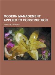 Modern Management Applied to Construction,1230456341,9781230456348