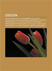 Cúcuta People from Cúcuta, Government of Cúcuta, Francisco de Paula Santander, Congress of Cúcuta, Hydrography of Cúcuta and North Santander,1157062563,9781157062561