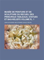 Musée de peinture et de sculpture ou recueil des principaux tableaux, statues et bas-reliefs Volume Ñ‚. 1,1236856023,9781236856029