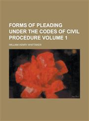 Forms of Pleading Under the Codes of Civil Procedure Volume 1,1236947495,9781236947499