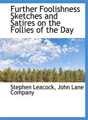 Further Foolishness Sketches and Satires on the Follies of the Day,1140232975,9781140232971