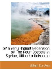 of a Very Antient Recension of The Four Gospels in Syriac, Hitherto Unknown,1110709528,9781110709526