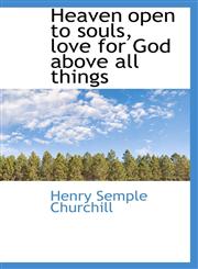 Heaven open to souls, love for God above all things,111375219X,9781113752192