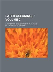 Later Gleanings (Volume 2); A New Series of Gleanings of Past Years,1154269299,9781154269291