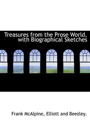 Treasures from the Prose World, with Biographical Sketches,1140519107,9781140519102