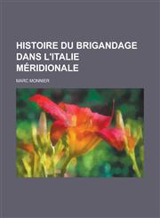 Histoire Du Brigandage Dans L'Italie Meridionale,1154658392,9781154658392