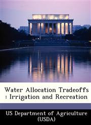 Water Allocation Tradeoffs Irrigation and Recreation,1249318335,9781249318330