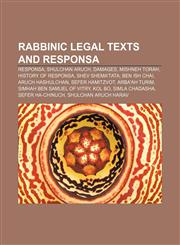 Rabbinic legal texts and responsa Responsa, Shulchan Aruch, Damages, Mishneh Torah, History of responsa, Shev Shema'tata, Ben Ish Chai,1156577098,9781156577097