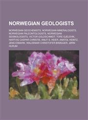 Norwegian Geologists Victor Goldschmidt, Tore Gjelsvik, Waldemar Christofer Brogger, Theodor Kjerulf, Gunnar Horn, Hans Ramberg, Jan Manger,1156054567,9781156054567