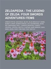 Zeldapedia - The Legend of Zelda Four Swords Adventures items: Armos Statue, Bad Mole, Block, Blue Bracelet, Bomb, Bomb Flower, Bombos Medallion, Boomerang, Boss Key, Breakable Wall, Cannon (weapon), Carrot, Crystal, Crystal Switch, Curtain, Dark Mirror,,123464830X,9781234648305