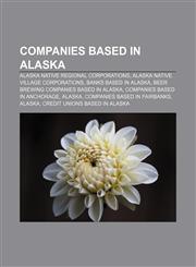 Companies based in Alaska Alaska Native regional corporations, Alaska Native village corporations, Banks based in Alaska,1156427169,9781156427163