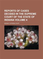 Reports of Cases Decided in the Supreme Court of the State of Indiana Volume 4,123678796X,9781236787965