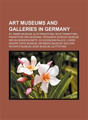 Art museums and galleries in Germany St. Annen Museum, Alte Pinakothek, Neue Pinakothek, Pinakothek der Moderne, Pergamon Museum,1156397669,9781156397664