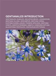 Gentianales Introduction Gentianales, Rubiales, Asclepias meadii, Loganiaceae, Gentiana villosa, Hercampuri, Gentiana verna,1157065260,9781157065265