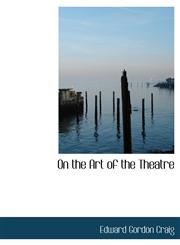 On the Art of the Theatre,1115985957,9781115985956