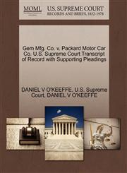 Gem Mfg. Co. v. Packard Motor Car Co. U.S. Supreme Court Transcript of Record with Supporting Pleadings,1270362933,9781270362937