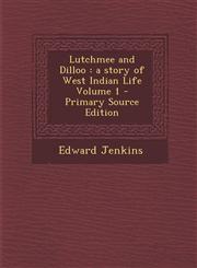 Lutchmee and Dilloo A Story of West Indian Life Volume 1 - Primary Source Edition,1293864838,9781293864838