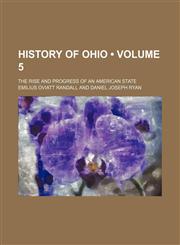 History of Ohio (Volume 5); The Rise and Progress of an American State,1153971852,9781153971850