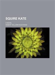 Squire Kate; a novel,1151097284,9781151097286