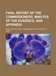 Final report of the commissioners, minutes of the evidence, and appendix,1232393347,9781232393344