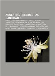 Argentine presidential candidates Rogelio Frigerio, Domingo Cavallo, Álvaro Alsogaray, Ricardo Balbín, Horacio Massaccesi, Roberto Lavagna,1155763408,9781155763408