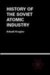 The History of the Soviet Atomic Industry 1st Edition,0415269709,9780415269704