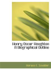 Henry Oscar Houghton A Biographical Outline,1110468660,9781110468669