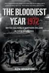 The Bloodiest Year British Soldiers In Northern Ireland 1972, In Their Own Words,0752472984,9780752472980