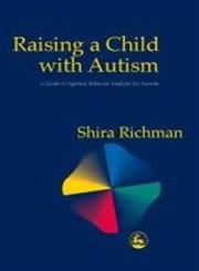 Raising a Child with Autism A Guide to Applied Behavior Analysis for Parents,1853029106,9781853029103