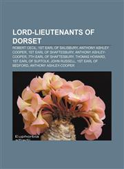 Lord-Lieutenants of Dorset Robert Cecil, 1st Earl of Salisbury, Anthony Ashley Cooper, 1st Earl of Shaftesbury, Anthony Ashley-Cooper,1155460766,9781155460765