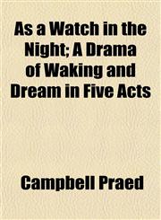 As a Watch in the Night; A Drama of Waking and Dream in Five Acts,1151453005,9781151453006