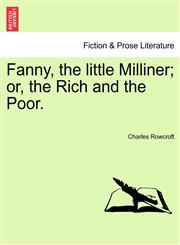 Fanny, the little Milliner; or, the Rich and the Poor.,1241232709,9781241232702