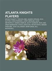 Atlanta Knights players Bryan Fogarty, Trevor Jobe, Aigars Cipruss, Rich Sutter, Chris Ferraro, Larry DePalma, Glen Metropolit, Roman Hamrlík,1155319907,9781155319902