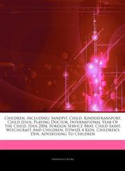 Articles On Children, including Sandpit, Child, Kindertransport, Child Jesus, Playing Doctor, International Year Of The Child, Idea 2004, Foreign Service Brat, Child Saint, Witchcraft And Children, Fitwize 4 Kids, Children's Den,1244135739,9781244135734