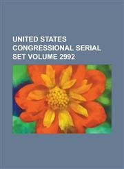 United States Congressional Serial Set Volume 2992,123405437X,9781234054373